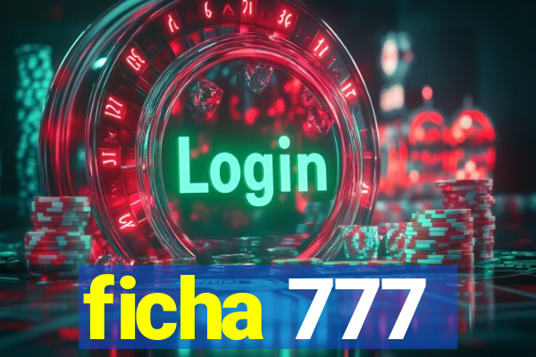 ficha 777